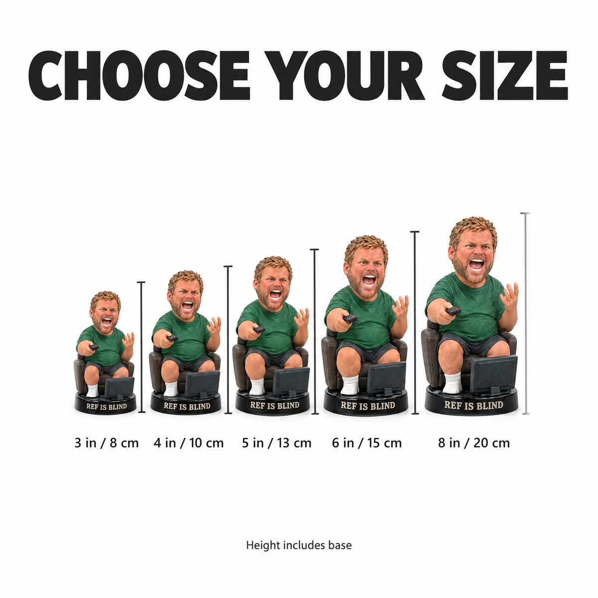 Choose your size: 3 to 8 inches, height includes base