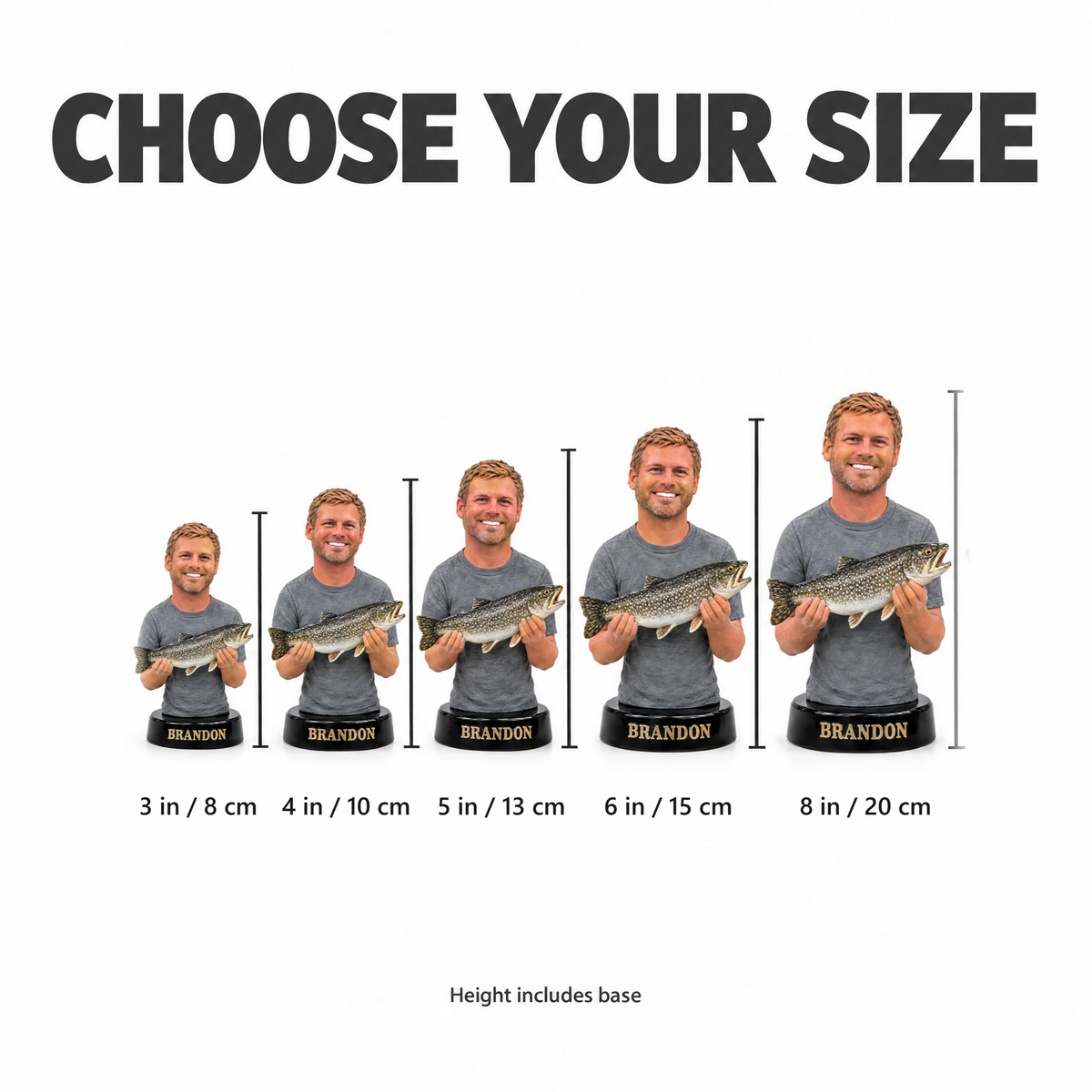 Choose your size: 3 to 8 inches, height includes base