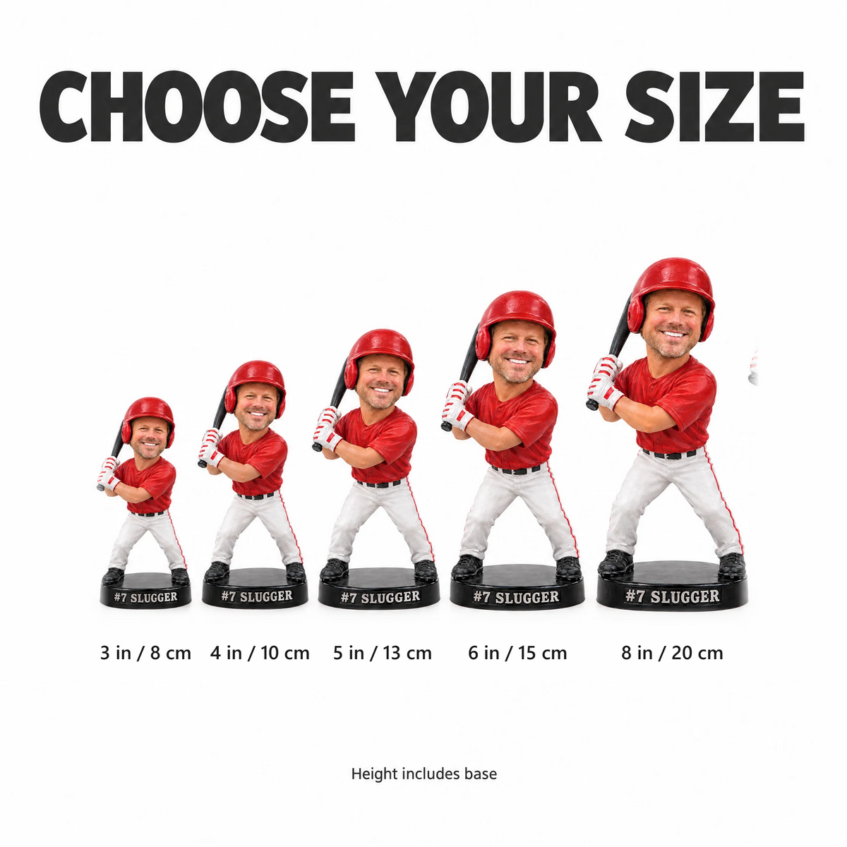 Choose your size: 3 to 8 inches, height includes base