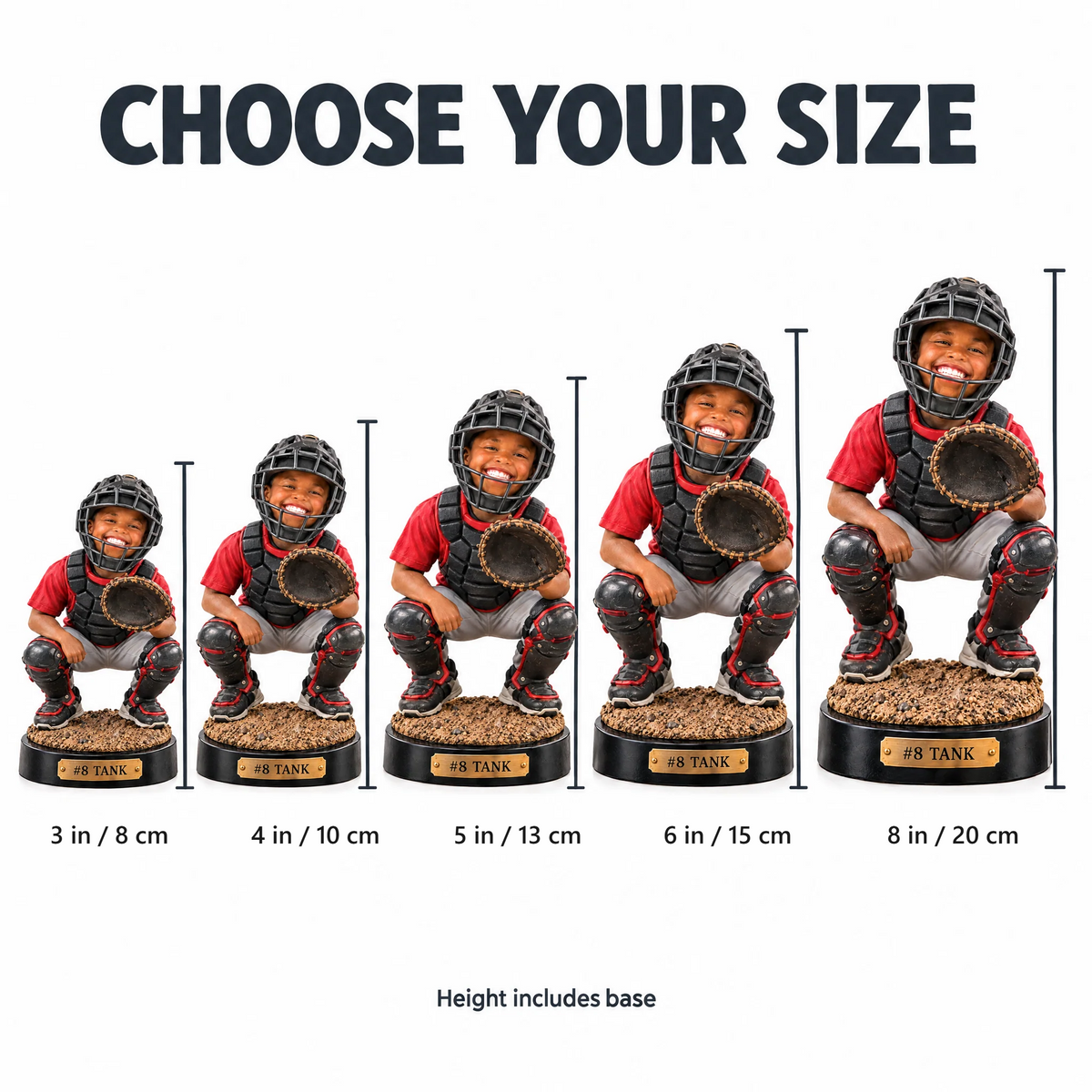 Choose your size: 3 to 8 inches, height includes base